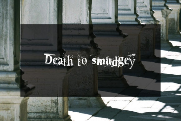 Death to Smudgey